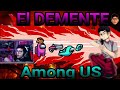 El DEMENTE está loco?? //Among US// || DEMENCHETARDO