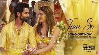 Tum Se (Full Video): Shahid Kapoor, Kriti | Sachin-Jigar, Raghav Chaitanya, Varun Jain, Indraneel