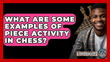 What Are Some Examples Of Piece Activity In Chess? - The Board Game Xpert