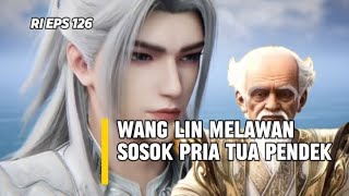 SPOILER RI EP 126❗WANG LIN MENGGUNAKAN KERETA PEMBUNUH DEWA DAN MENGACAK ACAK ALIANSI KULTIVASI ❗