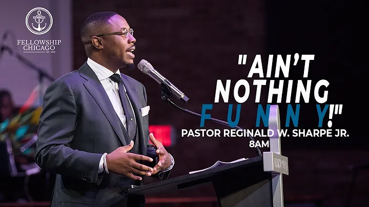 8 AM "AIN'T NOTHING FUNNY" Pastor Reginald W. Shar...