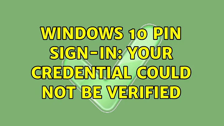 Windows 10 PIN Sign-in: Your credential could not be verified (2 Solutions!!)