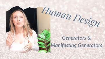 Human Design Basics: Generator Energy Type and Manifesting Generator Energy Type