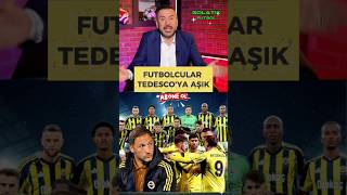 Futbolcular Tedescoya Aşık. Fenerbahçe-Tedesco
