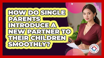 How Do Single Parents Introduce A New Partner To Their Children Smoothly?