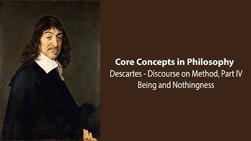 Rene Descartes - Being and Nothingness (Discourse on Method, pt. 4) - Philosophy Core Concepts