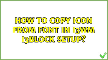 How to copy icon from font in i3wm i3block setup?