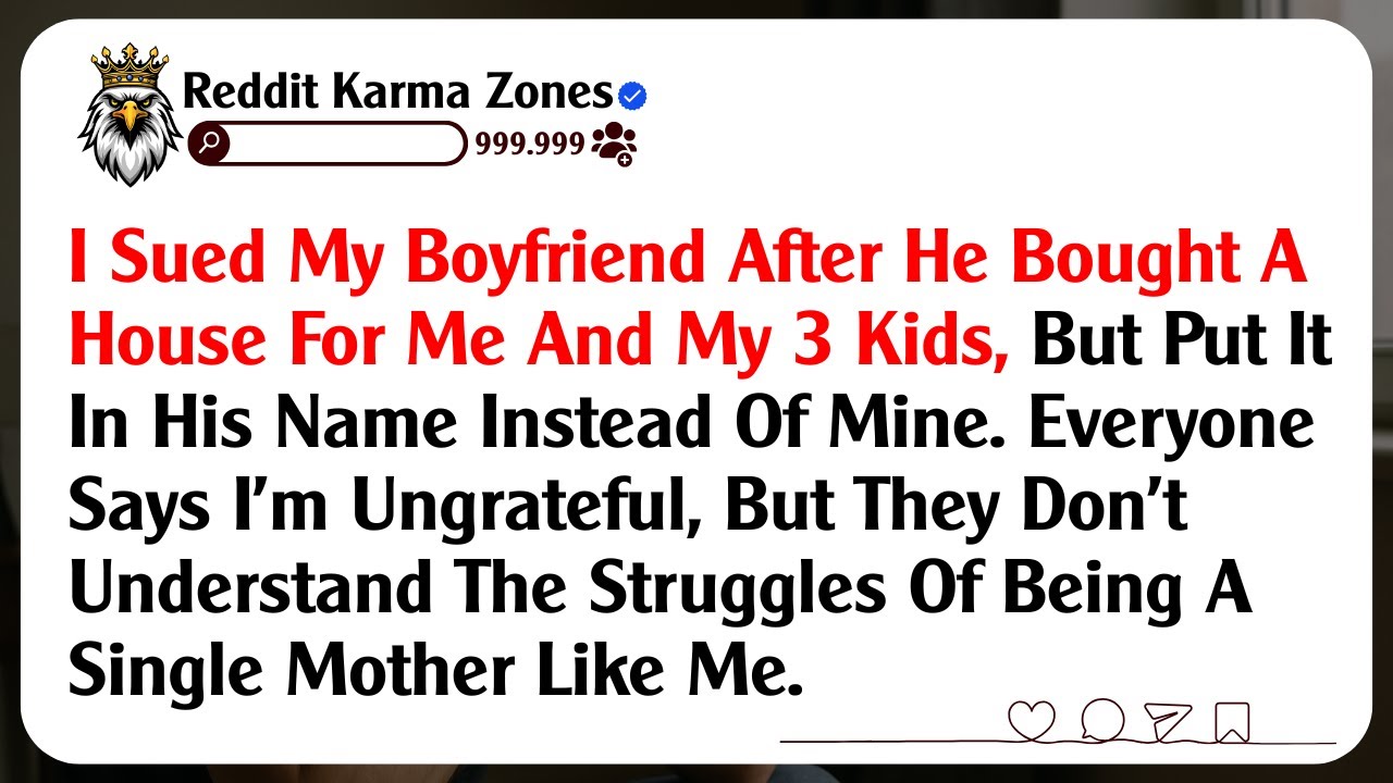 I Sued My Boyfriend After He Bought A House For Me And My 3 Kids, But Put It In His Name Instead...