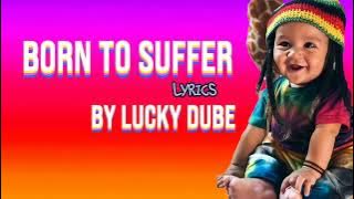 Lucky Dube - Born to Suffer/Lyrics