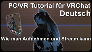 PC/VR Tutorial für VRChat: Wie man Aufnehmen und Stream kann [Deutsch] [2024] [02]