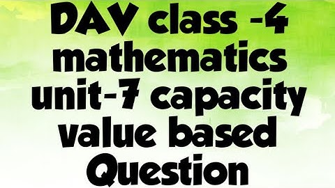 DAV public school class-4 mathematics unit-7 capacity value based Question.