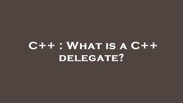C++ : What is a C++ delegate?