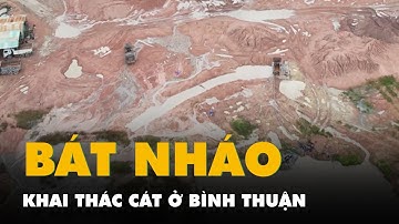 Bát nháo khai thác cát ở Bình Thuận, cơ quan chức năng nói gì?