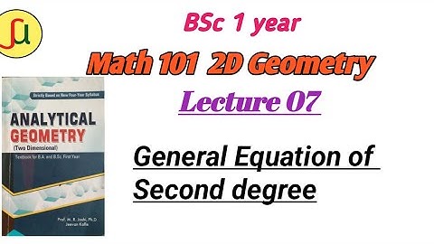 Lecture 07-General Equation Of Second Degree- TU BSc first year - Math 102-unique study