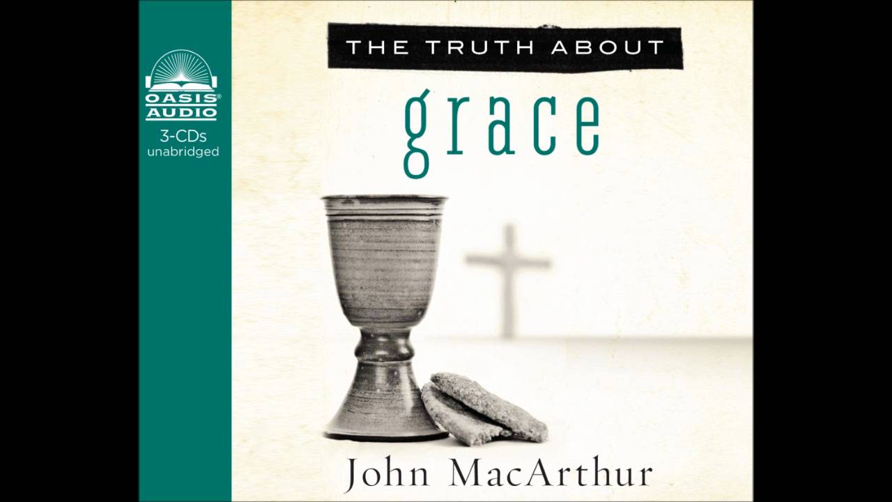 "The Truth About Grace" by John MacArthur Ch. 1 YouTube