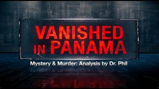 Part 2: Vanished in Panama | Mystery and Murder: Analysis by Dr. Phil Profile