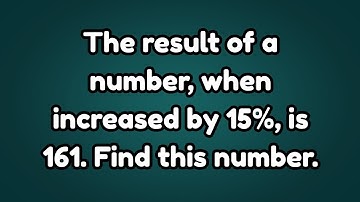 The result of a number, when increased by 15%, is 161. Find this number.