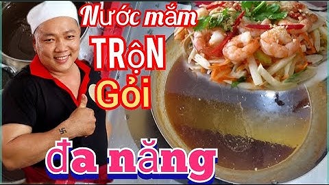 Hướng dẫn cách nấu nước mắm trộn gỏi đa năng, chuẩn vị nhất, nhiệt tình nhất