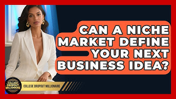 Can A Niche Market Define Your Next Business Idea? - College Dropout Millionaire