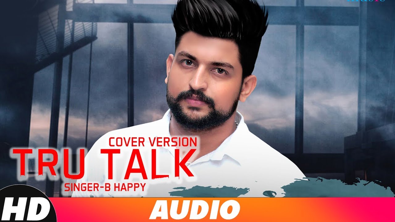 Tru Talk | Cover Song | B Happy | Jassi Gill | Sukh E | Karan Aujla | New Punjabi Songs 2018
