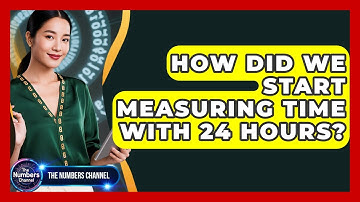 How Did We Start Measuring Time With 24 Hours? - The Numbers Channel