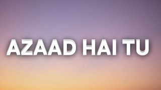 Azaad Hai Tu Lyrics Arijit Singh Amit Trivedi