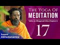 The Yoga of Meditation | Day 17 | Gateway to Gita with Swami Abhedananda | Revision of Verses 5 to 7