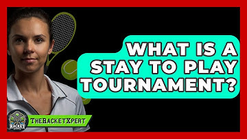What Is A Stay To Play Tournament? - The Racket Xpert