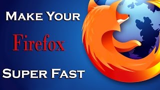 How To Make Firefox Run Amazing Faster 2015