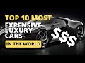 Top 10 Most Expensive Luxury cars