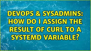 DevOps & SysAdmins: How do I assign the result of curl to a systemd variable?