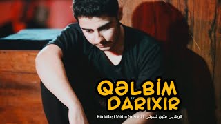 Qəlbim darıxır - Kərbəlayi Mətin Nusrəti | 2023 | HD | کربلایی متین نصرتی Resimi
