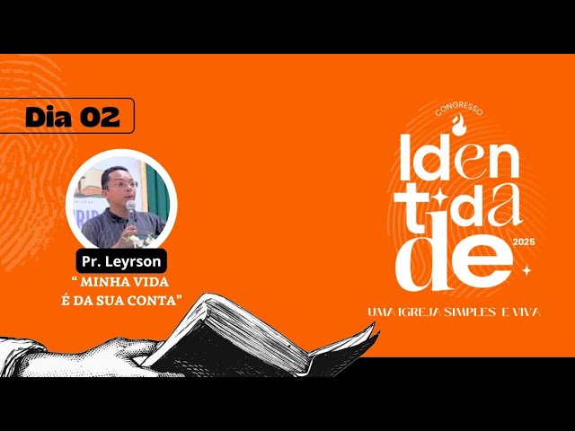 IDENTIDADE - Uma igreja simples e viva  | 02.03.2025 | Minha vida é da sua conta | Pr. Leyrson