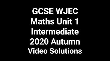 GCSE WJEC Maths Unit 1 Intermediate 2020 Autumn Video Solutions