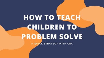 How to Teach Children to Problem Solve
