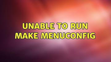 Unable to run make menuconfig (2 Solutions!!)