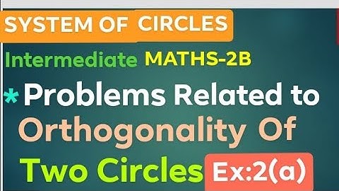 #System of Circles#problems related to Orthogonality#Inter2ndyear#Maths-2B#Ex-2(a)#Lecture-02#