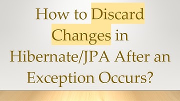 How to Discard Changes in Hibernate/JPA After an Exception Occurs?