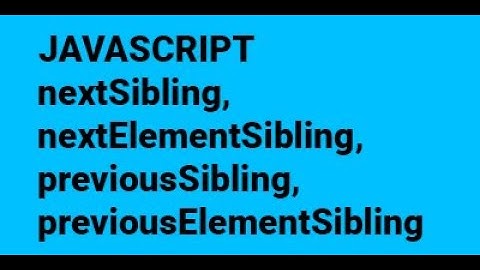 18 nextSibling, nextElementSibling, previousSibling, previousElementSibling