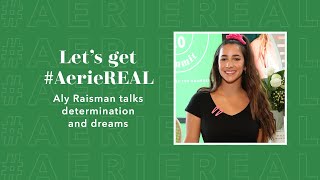 Let's Get #AerieREAL: Aly Raisman talks determination and dreams
