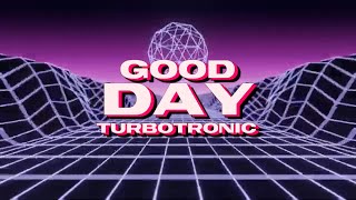 Turbotronic - Good Day [Official Video Lyrics]