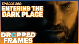 Entering The Dark Place | Dropped Frames Episode 369