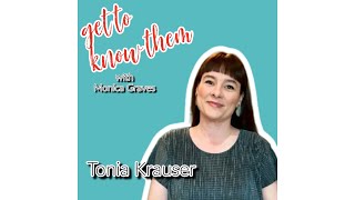 Get To Know Them with Monica Graves | This week Tonia Krauser