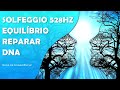 Solfeggio 528Hz | Frequência do Amor | Reparar DNA | Equilibrar Emoções | Harmonizar a Energia