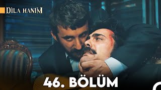 Dila Hanım 46. Bölüm (2. Sezon)