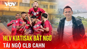 Tin bóng đá 20/5: HLV Kiatisak bất ngờ tái ngộ CLB CAHN | Báo Điện tử Tiếng nói Việt Nam (VOV)