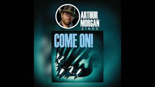Arthur Morgan - Come On!