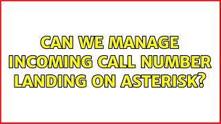 Can we manage incoming call number landing on asterisk?