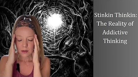 Stinkin Thinkin: The Reality of Addictive Thinking