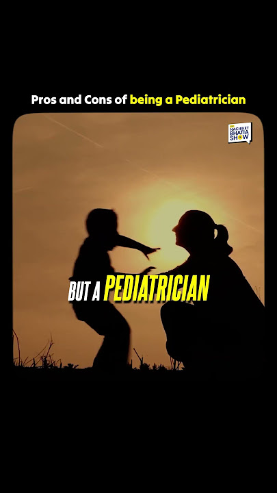 Pros and cons of being a Pediatrician